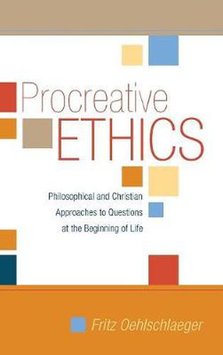 Cover image for Procreative Ethics: Philosophical and Christian Approaches to Questions at the Beginning of Life