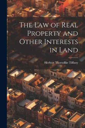 The Law of Real Property and Other Interests in Land