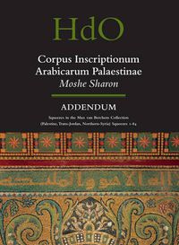 Cover image for Corpus Inscriptionum Arabicarum Palaestinae, Addendum: Squeezes in the Max van Berchem Collection (Palestine, Trans-Jordan, Northern Syria) Squeezes 1 - 84