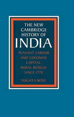 Peasant Labour and Colonial Capital: Rural Bengal since 1770