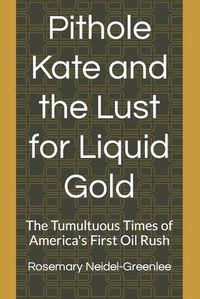 Cover image for Pithole Kate and the Lust for Liquid Gold