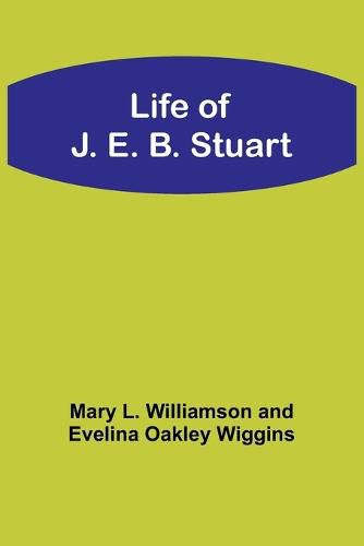 Life of J. E. B. Stuart