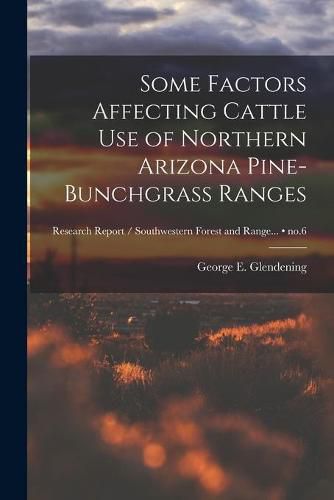 Cover image for Some Factors Affecting Cattle Use of Northern Arizona Pine-bunchgrass Ranges; no.6