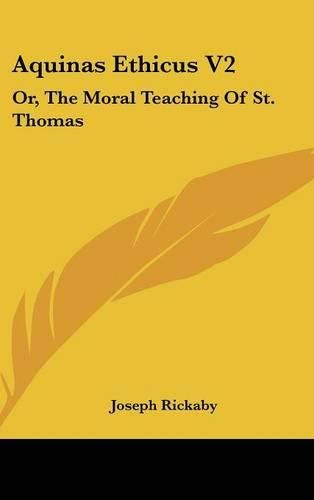 Cover image for Aquinas Ethicus V2: Or, the Moral Teaching of St. Thomas