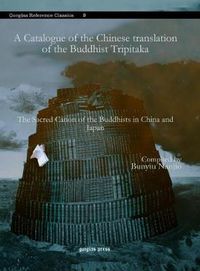 Cover image for A Catalogue of the Chinese translation of the Buddhist Tripitaka: The Sacred Canon of the Buddhists in China and Japan