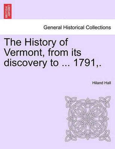 Cover image for The History of Vermont, from its discovery to ... 1791, .