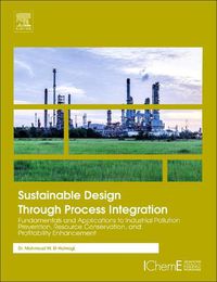 Cover image for Sustainable Design Through Process Integration: Fundamentals and Applications to Industrial Pollution Prevention, Resource Conservation, and Profitability Enhancement