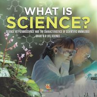 Cover image for What is Science? Science vs Pseudoscience and the Characteristics of Scientific Knowledge Grade 6-8 Life Science