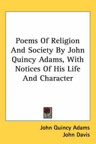 Cover image for Poems of Religion and Society by John Quincy Adams, with Notices of His Life and Character