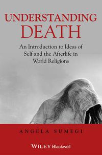 Cover image for Understanding Death - An Introduction to Ideas of Self and the Afterlife in World Religions