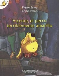 Cover image for Vicente, El Perro Terriblemente Amarillo