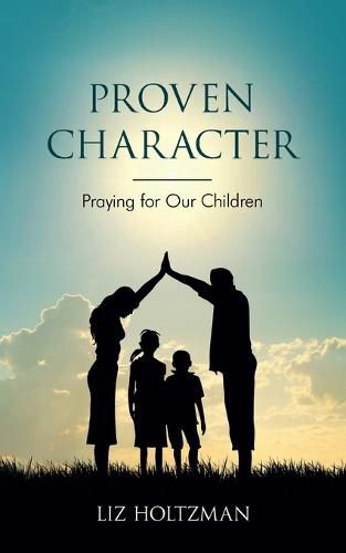 Cover image for Proven Character: Praying for Our Children