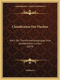 Cover image for Classification Der Flachen: Nach Der Transformationsgruppe Ihrer Geodatischen Curven (1879)