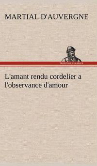 Cover image for L'amant rendu cordelier a l'observance d'amour