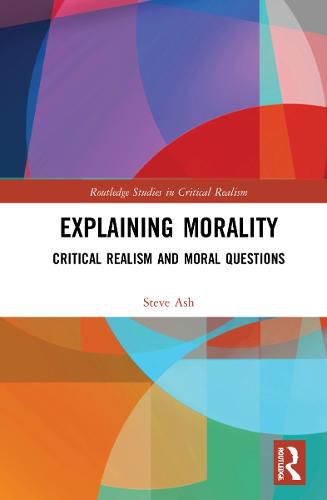 Cover image for Explaining Morality: Critical Realism and Moral Questions