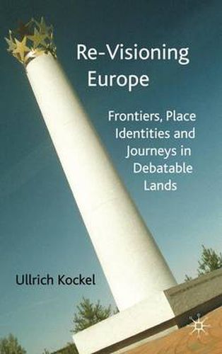 Cover image for Re-Visioning Europe: Frontiers, Place Identities and Journeys in Debatable Lands