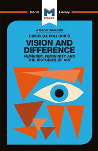 Cover image for An Analysis of Griselda Pollock's Vision and Difference: Feminism, Femininity and the Histories of Art: Feminism, Femininity and the Histories of Art