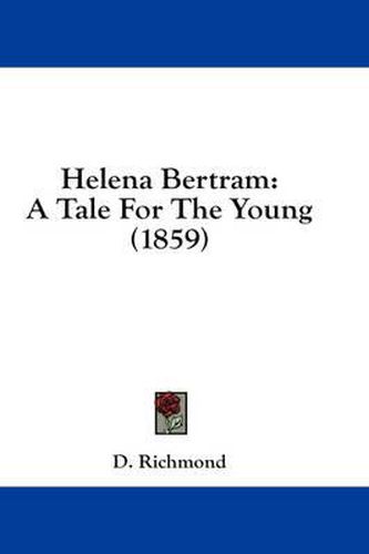 Cover image for Helena Bertram: A Tale for the Young (1859)