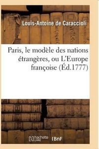 Cover image for Paris, Le Modele Des Nations Etrangeres, Ou l'Europe Francoise