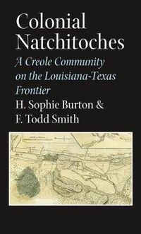 Cover image for Colonial Natchitoches: A Creole Community on the Louisiana-Texas Frontier