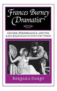 Cover image for Frances Burney, Dramatist: Gender, Performance, and the Late Eighteenth-Century Stage