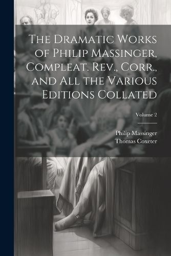 Cover image for The Dramatic Works of Philip Massinger, Compleat. Rev., Corr., and all the Various Editions Collated; Volume 2