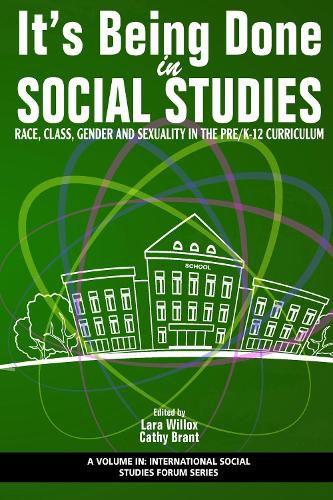 Cover image for It's Being Done in Social Studies: Race, Class, Gender and Sexuality in the Pre/K-12 Curriculum