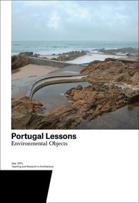 Cover image for Portugal Lessons: Environmental Objects. Teaching and Research in Architecture