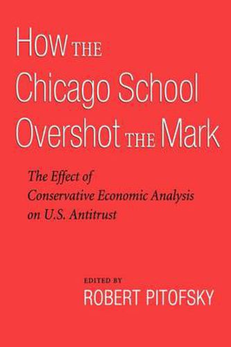 Cover image for How the Chicago School Overshot the Mark: The Effect of Conservative Economic Analysis on U.S. Antitrust