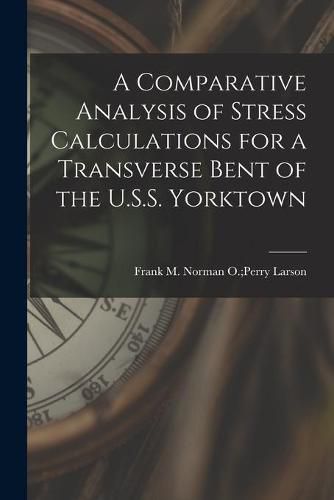 Cover image for A Comparative Analysis of Stress Calculations for a Transverse Bent of the U.S.S. Yorktown