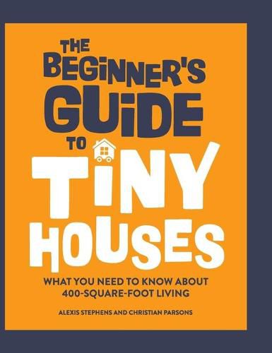 Cover image for The Beginner's Guide to Tiny Houses: What You Need to Know about 400-Square-Foot Living