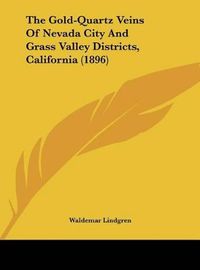 Cover image for The Gold-Quartz Veins of Nevada City and Grass Valley Districts, California (1896)