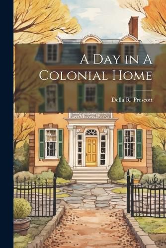 Cover image for A Day in A Colonial Home