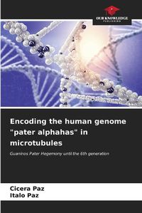 Cover image for Encoding the human genome "pater alphahas" in microtubules