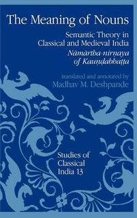 Cover image for The Meaning of Nouns: Semantic Theory in Classical and Medieval India. Namartha-Nirnaya of Kaundabhatta