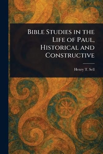 Cover image for Bible Studies in the Life of Paul, Historical and Constructive