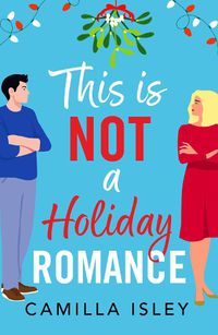 Cover image for This Is Not a Holiday Romance