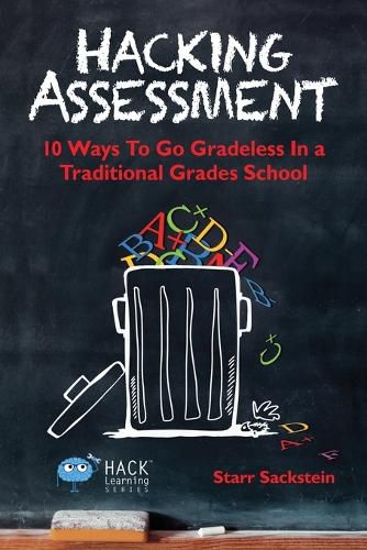 Cover image for Hacking Assessment: 10 Ways to Go Gradeless in a Traditional Grades School