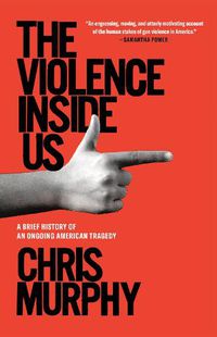 Cover image for The Violence Inside Us: A Brief History of an Ongoing American Tragedy