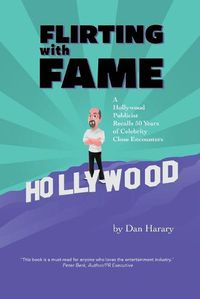 Cover image for Flirting with Fame - A Hollywood Publicist Recalls 50 Years of Celebrity Close Encounters (color version)