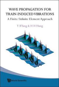 Cover image for Wave Propagation For Train-induced Vibrations: A Finite/infinite Element Approach