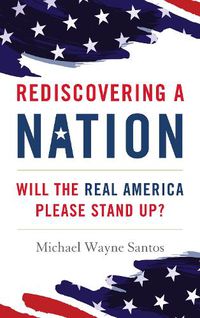 Cover image for Rediscovering a Nation: Will the Real America Please Stand Up?