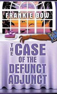 Cover image for The Case of the Defunct Adjunct: In Which Molly Takes On the Student Retention Office and Loses Her Office Chair