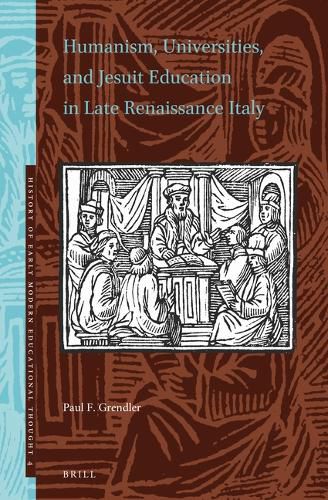 Cover image for Humanism, Universities, and Jesuit Education in Late Renaissance Italy