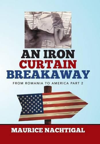 Cover image for An Iron Curtain Breakaway: From Romania to America Part 2