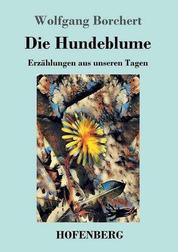 Cover image for Die Hundeblume: Erzahlungen aus unseren Tagen