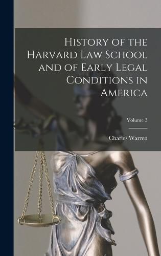 History of the Harvard Law School and of Early Legal Conditions in America; Volume 3