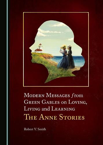 Cover image for Modern Messages from Green Gables on Loving, Living and Learning: The Anne Stories