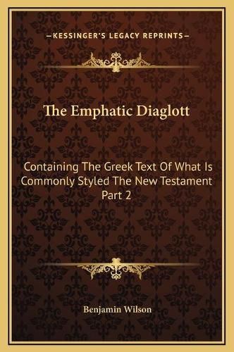 The Emphatic Diaglott: Containing the Greek Text of What Is Commonly Styled the New Testament Part 2