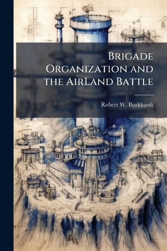 Cover image for Brigade Organization and the AirLand Battle